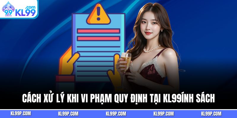 Cách xử lý khi vi phạm quy định tại nhà cái kl99