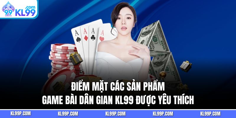 Điểm mặt các sản phẩm game bài dân gian KL99 được yêu thích
